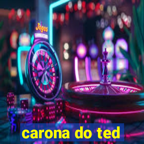 carona do ted